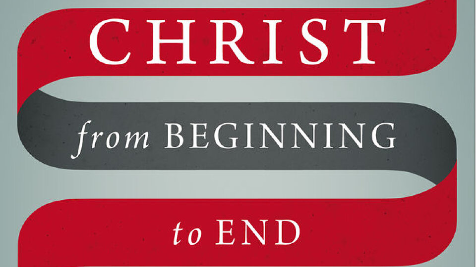 christ from beginning to end